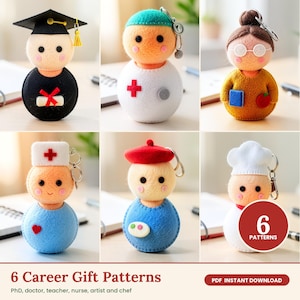 May include: Six felt keychain dolls representing different careers: a graduate, a doctor, a teacher, a nurse, an artist, and a chef. Each doll features a round head and body with distinct outfits and accessories. A red circular graphic displays the text 6 PATTERNS. The bottom text reads 6 Career Gift Patterns, PhD, doctor, teacher, nurse, artist and chef, and PDF INSTANT DOWNLOAD.