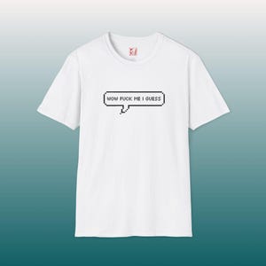Wow Fuck Me I Guess" Speech Bubble T-Shirt | Pixel Text Tee