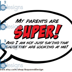 May include: A white speech bubble with a black outline and the text "My parents are SUPER! And I am not just saying that cause they are looking at me!"