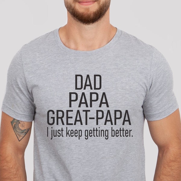 Gift For Papa, Papa Shirt, Pregnancy Announce, Great Papa Gift Fathers Day Gift, Dad Papa Great Papa I Just Keep Getting Better