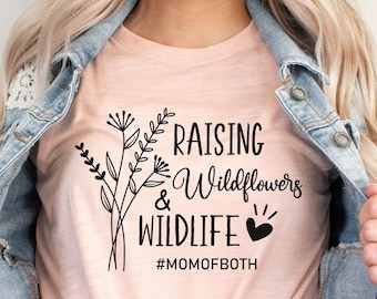 Mom Of Both Shirt, Mom Of Girl, Mom Of Boy, Funny Shirt For Mom, Toddler Mom Gift, Raising Wildflowers And Wildlife, Gift For Mom