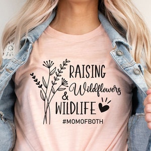 Mom Of Both Shirt, Mom Of Girl, Mom Of Boy, Funny Shirt For Mom, Toddler Mom Gift, Raising Wildflowers And Wildlife, Gift For Mom