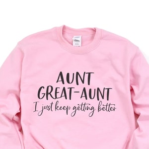 Great Aunt Gift, Great Aunt Sweatshirt, Great-Aunt Announcement, Aunt Birthday Gift, Mothers Day, Aunt Great Aunt I Just Keep Getting Better