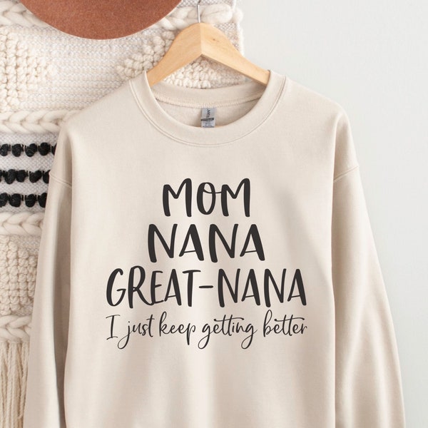 Great Nana Sweatshirt, Great Nana Gift, Nana Mothers Day Gift, Pregnancy Reveal, Nana Gift, Mom Nana Great Nana I Just Keep Getting Better