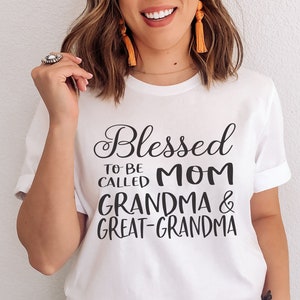 Great Grandma Shirt, Christmas Gift, Pregnancy Announcement, Blessed To Be Called Mom Grandma And Great-Grandma, Baby Reveal, Great Grandma