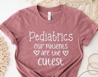 pediatric nurse shirt, pediatrics shirt, nurse shirt, our patients are the cutest, shirt for pediatric nurse