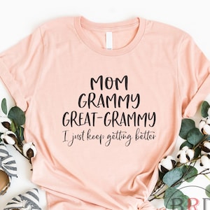 Great Grammy Gift, Great Grammy Shirt, Pregnancy Announcement, Grammy Mother's Day Gift, Mom Grammy Great Grammy I Just Keep Getting Better