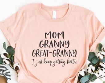Gift For Granny, Great Granny Shirt, Pregnancy Announcement, Gift For Great-Grandma, Mom Granny Great Granny I Just Keep Getting Better