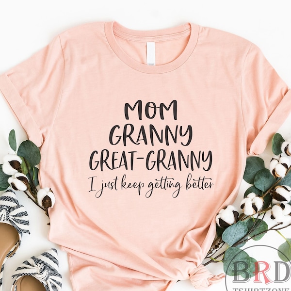 Gift For Granny, Great Granny Shirt, Pregnancy Announcement, Gift For Great-Grandma, Mom Granny Great Granny I Just Keep Getting Better