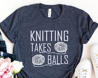 Shirt For Knitter, Knitter Gift, Christmas Gift, Knitting Takes Balls, Knitting Shirt, Knitter Shirt, I Knit Shirt