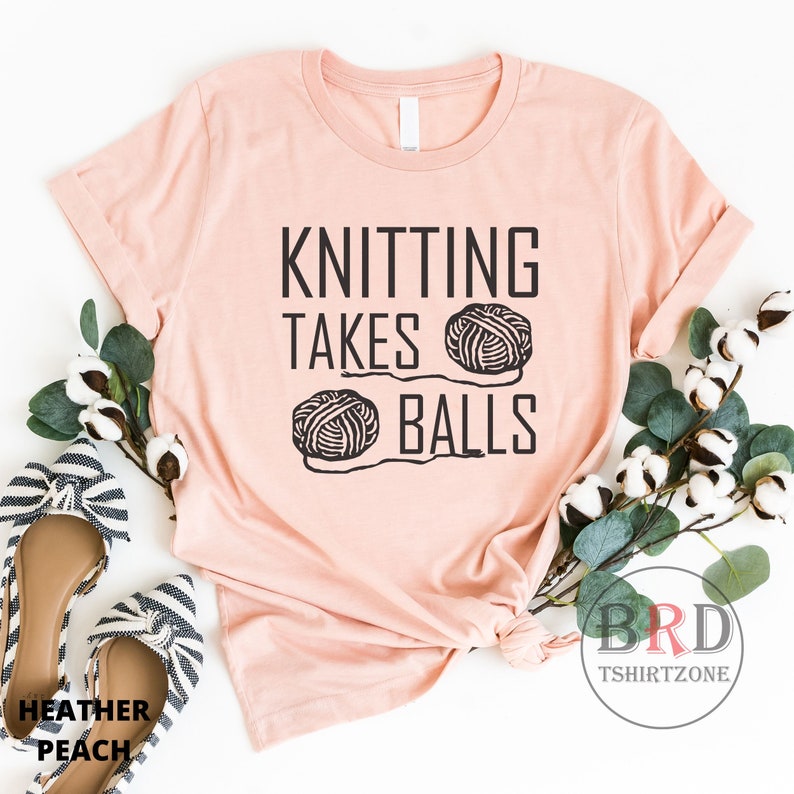 Shirt For Knitter, Knitter Gift, Christmas Gift, Knitting Takes Balls, Knitting Shirt, Knitter Shirt, I Knit Shirt Heather Peach