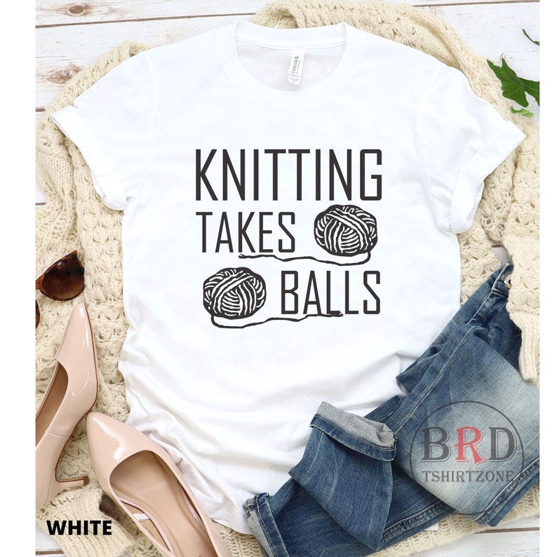 Shirt For Knitter, Knitter Gift, Christmas Gift, Knitting Takes Balls, Knitting Shirt, Knitter Shirt, I Knit Shirt White
