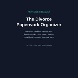 May include: A dark blue printable organizer titled The Divorce Paperwork Organizer. The text includes Document checklists, expense logs, key-date trackers, and contact sheets, plus the phrase Print it. File it. Know where everything stands.