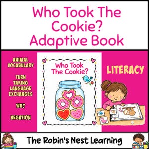 May include: An adaptive book titled Who Took The Cookie? featuring a jar of heart-shaped cookies, a blue bird, and a child interacting with a book. The text includes Animal Vocabulary, Turn Taking, Language Exchanges, WH?, Negation, and LITERACY.