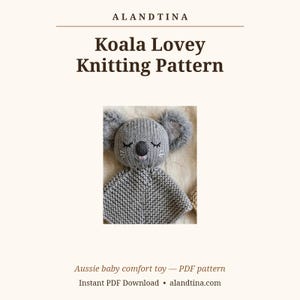 May include: A knitting pattern document titled ALANDTINA Koala Lovey Knitting Pattern, featuring a gray knitted koala toy with a round head, fuzzy ears, embroidered closed eyes, and a triangular blanket body with a garter stitch texture.