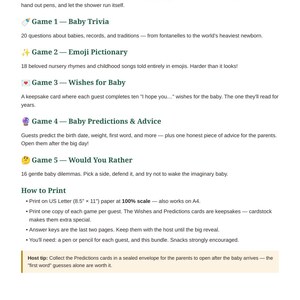 May include: A digital document titled What's Inside listing five baby shower games: Baby Trivia, Emoji Pictionary, Wishes for Baby, Baby Predictions & Advice, and Would You Rather. Includes printing instructions for 8.5 inch by 11 inch paper.