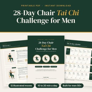 May include: A printable PDF document titled 28-Day Chair Tai Chi Challenge for Men, featuring illustrated exercise moves, a 28-day calendar, and instructional text on a dark green and cream background with gold accents.