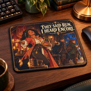 May include: A rectangular mouse pad featuring a fantasy illustration of a person with dark curly hair in a red coat holding a lyre, with the text "THEY SAID RUN. I HEARD ENCORE." Two other figures stand in the background of a tavern setting.