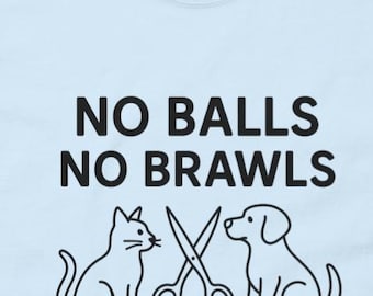 No Balls No Brawls Shirt Spay and Neuter Your Pets Shirt Spay Neuter Shirt