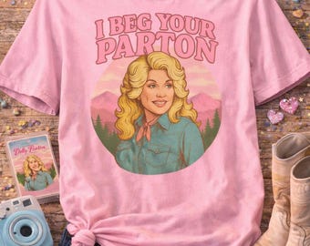 I Beg Your Parton Comfort Colors Shirt