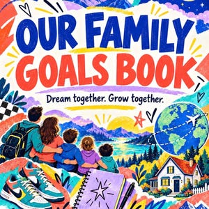 May include: A colorful book cover titled Our Family Goals Book with the subtitle Dream together. Grow together. The illustration features a family looking at mountains, a globe with a plane, a house, sneakers, and a notebook with a pen.