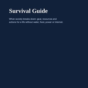 May include: A dark blue digital interface titled Survival Guide. The text reads: When society breaks down: gear, resources and actions for a life without water, food, power or internet. Below are three buttons labeled Gear, Resources, and Actions.