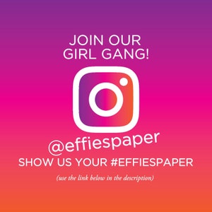 May include: A pink and purple gradient background with a white Instagram logo and the text "JOIN OUR GIRL GANG!"  "@effiespaper" "SHOW US YOUR #EFFIESPAPER"  "(use the link below in the description)"