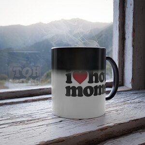 I  Hot Moms Color Morphing Mug | 11oz