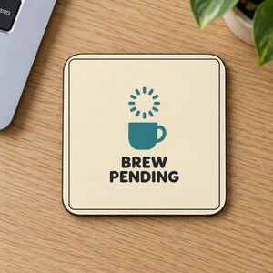 Funny coaster, BREW PENDING tea break design, office desk gift for a colleague, glossy MDF drinks mat