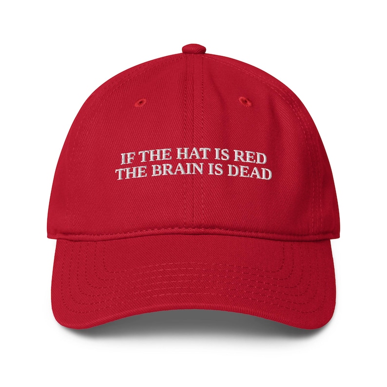 If The Hat Is Red The Brain Is Dead Hat, Funny Political Embroidered Dad Cap, Liberal Democrat Gift, Protest Cap, Red Baseball Hat