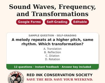 May include: Educational resource titled MATH MODELS: Sound Waves, Frequency, and Transformations. Includes Google Forms, Self-Grading, Editable tags, a sample question about melody transformations, 12 questions, and Red Ink Conservation Society branding.