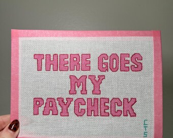 There Goes My Paycheck 18 Mesh Needlepoint Canvas