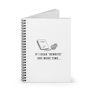 May include: White spiral-bound notebook with the text "IF I HEAR 'REWRITE' ONE MORE TIME..." and a pen and crumpled paper illustration. The notebook has a black spiral binding and a blank white cover.