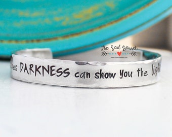 Sometimes Darkness Can Show You The Light Hand Stamped Cuff Bracelet | Stamped Jewelry | Inspirational Jewelry | Strength | Quote Bracelet