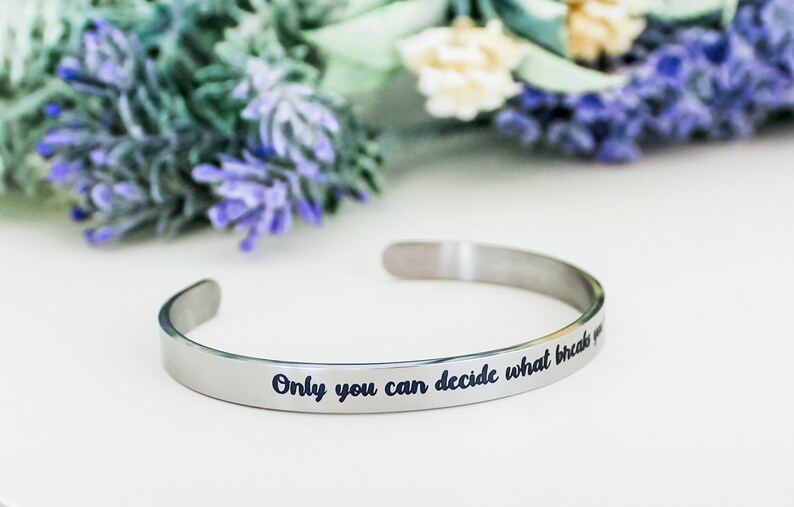 Only You Can Decide What Breaks You Cuff Bracelet, Bookish Jewelry, ACOWAR, Sarah J. Maas, ACOTAR Jewelry, Inspirational Quote Jewelry image 2