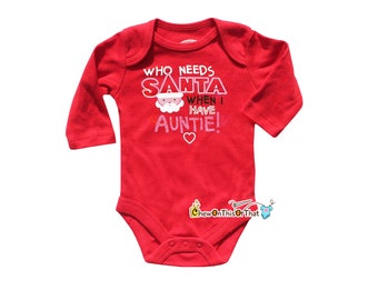 Who Needs Santa When I Have Auntie Personalized Red Long Sleeve Christmas Statement Bodysuit, Top, Holiday Pictures, Gift to Aunt