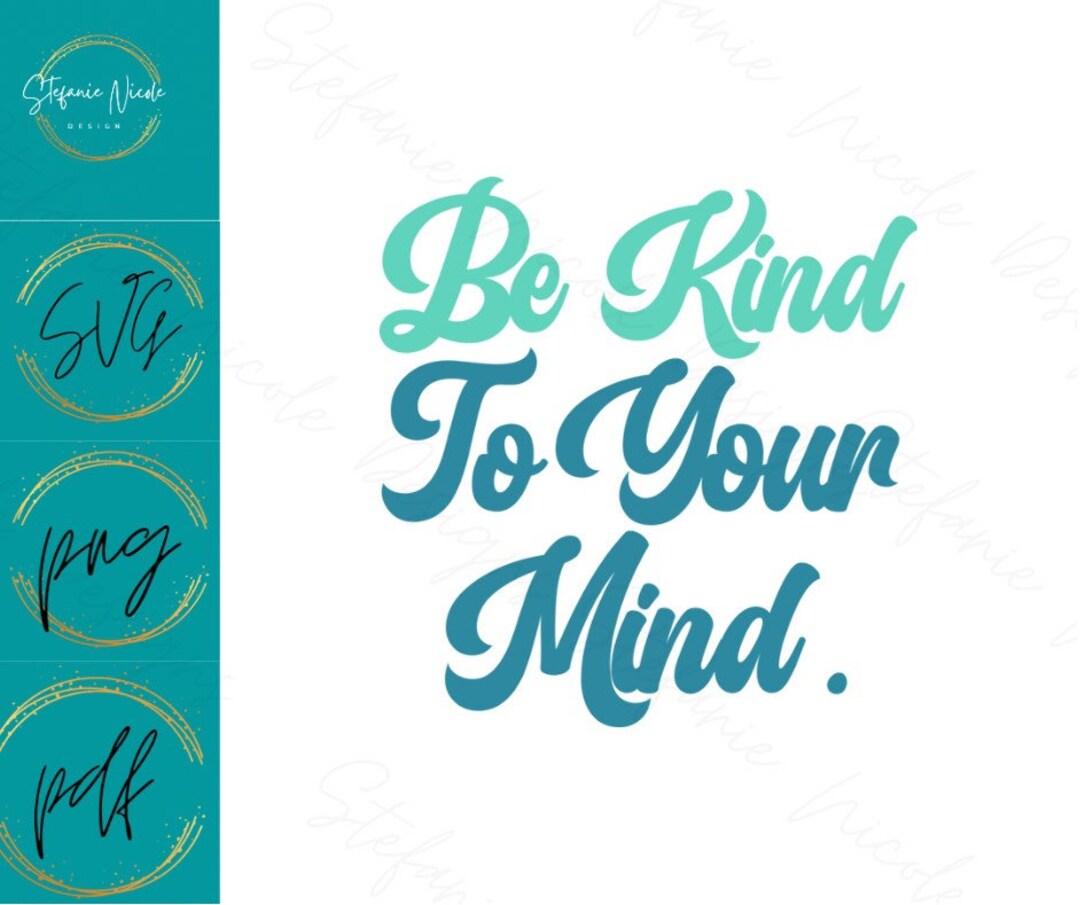Be Kind to Your Mind Svg Mental Health Svg Pdf Png Mental Health ...