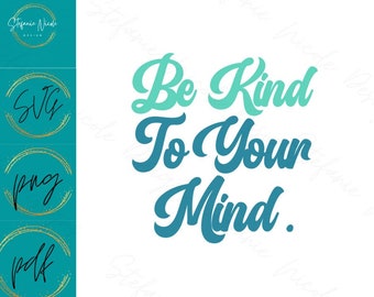 Be Kind to Your Mind svg Mental health svg pdf png mental health awareness