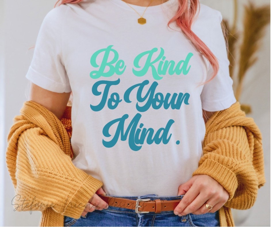 Be Kind to Your Mind Svg Mental Health Svg Pdf Png Mental Health ...