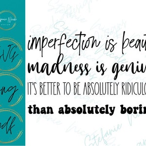 May include: Black and white text on a white background that reads "imperfection is beauty madness is genius it's better to be absolutely ridiculous than absolutely boring".