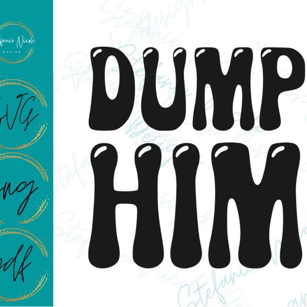 Dump Him SVG PNG PDF | Digital Download