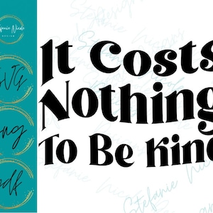 Può includere: Progettazione grafica di testo in bianco e nero con le parole "It Costs Nothing To Be Kind".