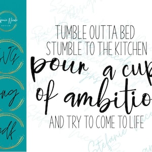 May include: Black and white text graphic with the quote "Tumble outta bed, stumble to the kitchen, pour a cup of ambition and try to come to life".