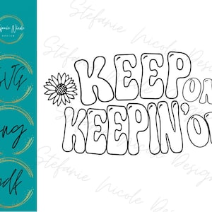 May include: Black and white line art design of a sunflower with the text "KEEP ON KEEPIN' ON" in a retro font.