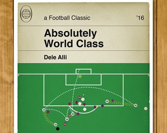 May include: A green and white football field with a soccer ball in the center. The field is divided into two halves by a white line. There are numbers and arrows on the field, indicating the movement of players during a game. The text "Absolutely World Class" and "Dele Alli" are at the top of the image. The text "'16" is at the top right of the image.