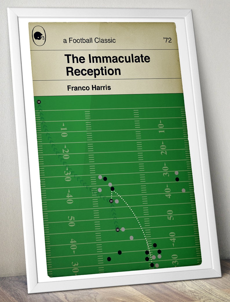 May include: A green and white illustration of a football field with a white dotted line showing the path of a football play. The text "The Immaculate Reception" and "Franco Harris" are at the top of the image. The text "'72" is at the top right of the image.
