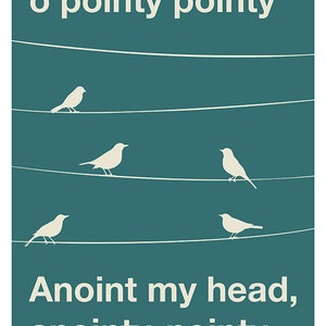 Pointy Birds Poster Pointy Birds, O Pointy Pointy, Anoint my head, Anointy Nointy US and UK sizes available image 3