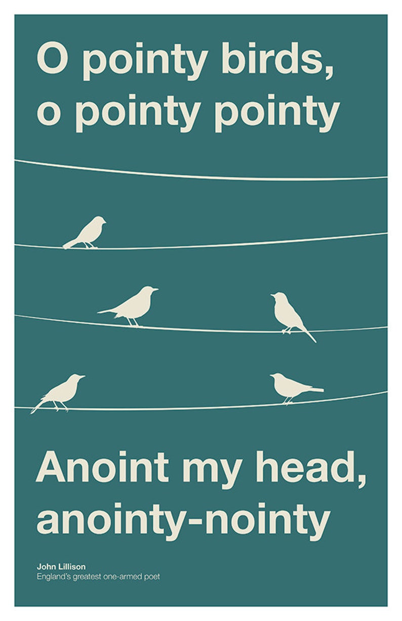 Pointy Birds Poster Pointy Birds, O Pointy Pointy, Anoint my head, Anointy Nointy US and UK sizes available image 3