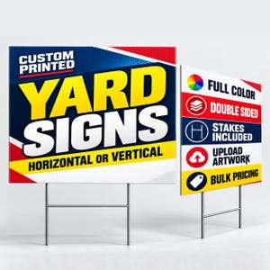 May include: Two rectangular yard signs with metal H-stakes. The larger sign features the text CUSTOM PRINTED YARD SIGNS HORIZONTAL OR VERTICAL. The smaller sign lists features including FULL COLOR, DOUBLE SIDED, STAKES INCLUDED, UPLOAD ARTWORK, and BULK PRICING.