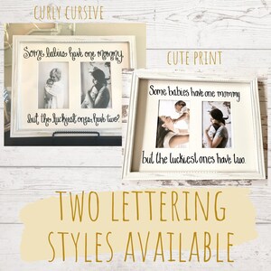 May include: Two white framed photo displays with the text "Some babies have one mommy but the luckiest ones have two." Each frame holds two photos. The top frame has curly cursive text, and the bottom frame has a cute print style. The text "TWO LETTERING STYLES AVAILABLE" is also present.